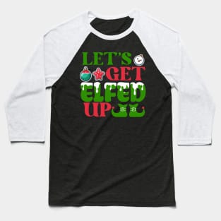 Let’s get elfed up Baseball T-Shirt